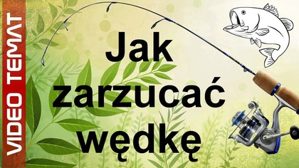 Jak zarzucać wędkę na ryby