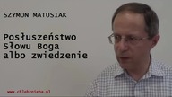 Szymon Matusiak - Posłuszeństwo Słowu Boga albo zwiedzenie