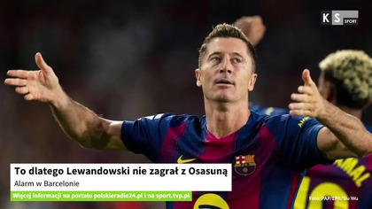 To dlatego Lewandowski nie zagrał z Osasuną.  Alarm w Barcelonie [KS Sport]