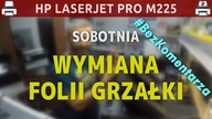 HP LASERJET PRO M225 - Wymiana folii grzałki &middot; #wSobotę &middot; #BezKomentarza