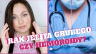 RAK JELITA GRUBEGO CZY HEMOROIDY? JAKA DIAGNOZA?