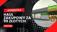 STOKROTKA I HAUL ZAKUPOWY JEDZENIE ZA 99 ZŁOTYCH!