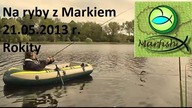 NA RYBY Z MARKIEM # 1 - 21.05.2013 Rokity - wędkarstwo