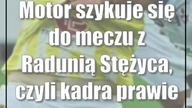 Motor szykuje się do meczu z Radunią Stężyca, czyli kadra prawie pełna