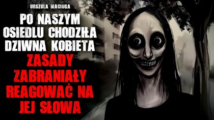 Po naszym osiedlu chodziła dziwna kobieta.  Zasady zabraniały reagować na jej słowa - CreepyPasta