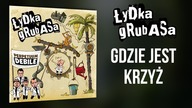 ŁYDKA GRUBASA - 13.  Gdzie jest krzyż?