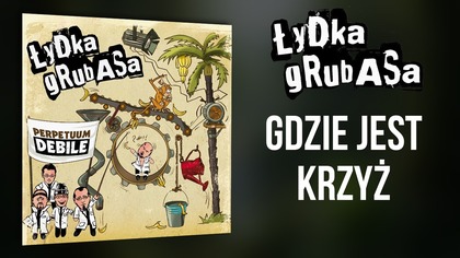 ŁYDKA GRUBASA - 13.  Gdzie jest krzyż?
