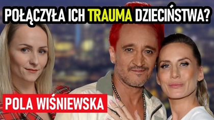 Połączyła ich trauma dzieciństwa, a co rozdzieliło? Demony przeszłości powróciły? Pola Wiśniewska
