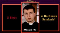 2 Błędy w Rachunku Sumienia Odcinek 6