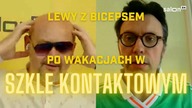 Lewy z bicepsem: po wakacjach w Szkle Kontaktowym