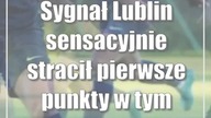 Sygnał Lublin sensacyjnie stracił pierwsze punkty w tym sezonie