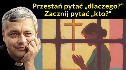 Przestań pytać dlaczego, zacznij pytać kto