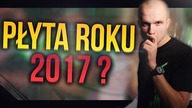 PODSUMOWANIE ROKU 2017 Z WIDZAMI! #1 PŁYTY!