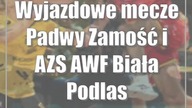 Wyjazdowe mecze Padwy Zamość i AZS AWF Biała Podlaska