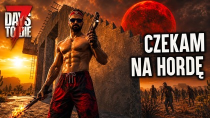 Dokańczam budowę bazy na trzecią hordę | 7 Days To Die 3. 0 #19