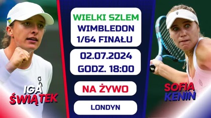 ŚWIĄTEK VS KENIN - WIMBLEDON - 1/64 FINAŁU - NA ŻYWO - 02. 07. 2024r.