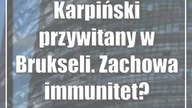 Karpiński przywitany w Brukseli.  Zachowa immunitet?