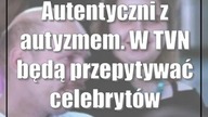 Autentyczni z autyzmem.  W TVN będą przepytywać celebrytów