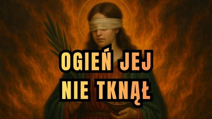 Nie ugasił jej nawet ogień - św.  Łucja (13 grudnia)
