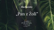 Słuchowisko #10 | Pan z Żoli | Krótki poradnik jak ogarnąć życie [PODCAST]