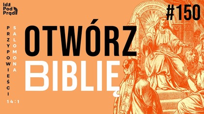 OTWÓRZ BIBLIĘ #150 | Przypowieści Salomona 14:1