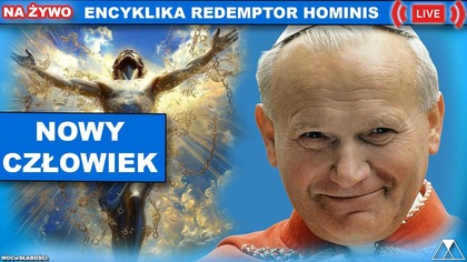 NOWY CZŁOWIEK /Redemptor Hominis - św.  Jan Paweł II/