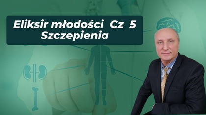 Eliksir młodości Cz 5 Szczepienia