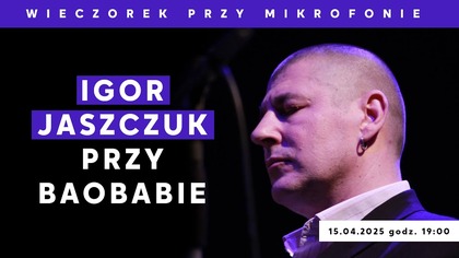 Igor Jaszczuk przy Baobabie | Wieczorek przy Mikrofonie