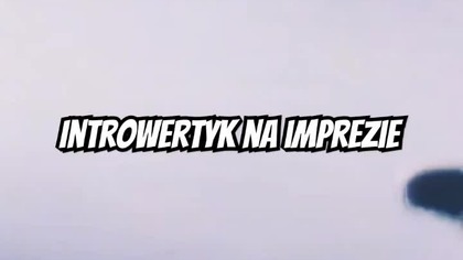 Introwertyk na imprezie