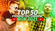 TOP 50 - PIOSENKI YOUTUBERÓW 2021