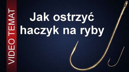 Jak ostrzyć haczyki na ryby