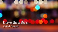 Drive thru 80s - Grind Peace