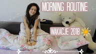MORNING ROUTINE | Wakacje 2018