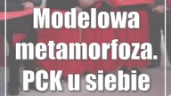 Modelowa metamorfoza.  PCK u siebie