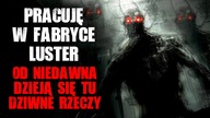 Pracuję w fabryce luster.  Od niedawna dzieją się tu dziwne rzeczy...