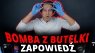 BOMBA z BUTELKI  | *WYBUCH* | ZAPOWIEDŹ!