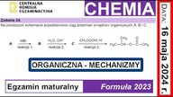 ZADANIE 24 CKE 2024 MAJ MECHANIZMY REAKCJI, ORGANICZNA REAKCJE.