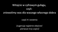 CZ.  4 / 4 - WITAJCIE W CYFROWYM GUŁAGU, CZYLI: ZNIEWOLIMY WAS DLA WASZEGO WŁASNEGO DOBRA - LEKTOR P