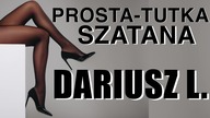 Prosta-tutka szatana Dariusz L.