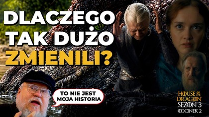 HOUSE OF THE DRAGON Sezon 3 Odcinek 2.  PO CO TE WSZYSTKIE ZMIANY? (Ród Smoka)