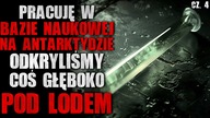 Pracuję w bazie na Antarktydzie.  Odkryliśmy coś głęboko pod lodem cz. 4 - CreepyPasta [Lektor PL]