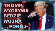 TRUMP WYGRYWA, BEDZIE WOJNA czy POKOJ? CZAS PRZYSPIESZY