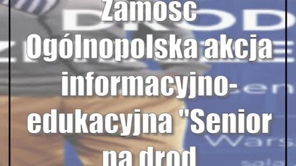 Zamość: Ogólnopolska akcja informacyjno-edukacyjna Senior na drodze do bezpieczeństwa!