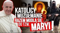 Katolicy i muzułmanie razem modlą się do tzw. Maryi!!! IDŹ POD PRĄD NA ŻYWO 2019.03.21