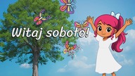 Witaj soboto!  Przyjaciółko miła!
