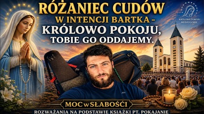 RÓŻANIEC CUDÓW w INTENCJI BARTKA /rozważania: POKAJANIE/