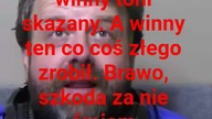 Panie Krzysztofie Woźniak... no wreszcie nie zrównuje pan słów winny i uznany za winnego.