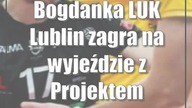 Bogdanka LUK Lublin zagra na wyjeździe z Projektem Warszawa