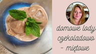 DOMOWE LODY CZEKOLADOWO - MIĘTOWE