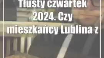 Tłusty czwartek 2024.  Czy mieszkańcy Lublina zjedzą dzisiaj 826 tys.  pączków?